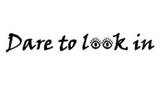 DARE TO LOOK IN