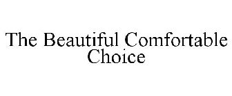 THE BEAUTIFUL COMFORTABLE CHOICE