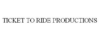 TICKET TO RIDE PRODUCTIONS