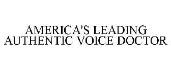 AMERICA'S LEADING AUTHENTIC VOICE DOCTOR