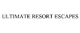 ULTIMATE RESORT ESCAPES