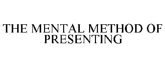 THE MENTAL METHOD OF PRESENTING