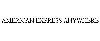 AMERICAN EXPRESS ANYWHERE