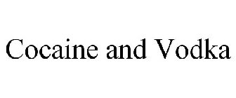 COCAINE AND VODKA