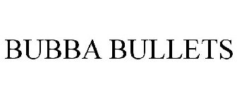 BUBBA BULLETS
