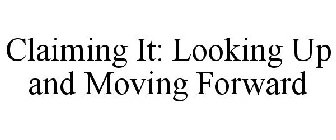 CLAIMING IT: LOOKING UP AND MOVING FORWARD