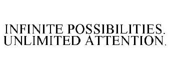 INFINITE POSSIBILITIES. UNLIMITED ATTENTION.