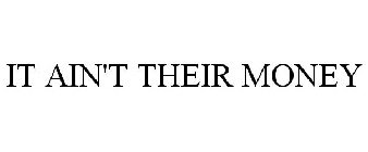 IT AIN'T THEIR MONEY
