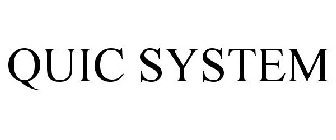 QUIC SYSTEM