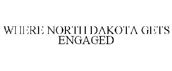 WHERE NORTH DAKOTA GETS ENGAGED