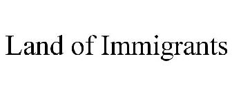 LAND OF IMMIGRANTS