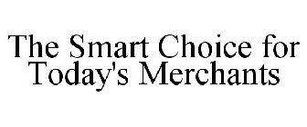 THE SMART CHOICE FOR TODAY'S MERCHANTS