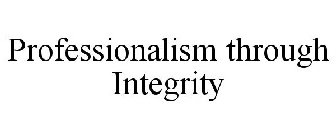 PROFESSIONALISM THROUGH INTEGRITY