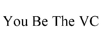 YOU BE THE VC