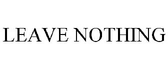 LEAVE NOTHING