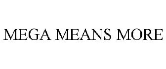 MEGA MEANS MORE