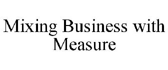 MIXING BUSINESS WITH MEASURE