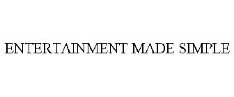 ENTERTAINMENT MADE SIMPLE