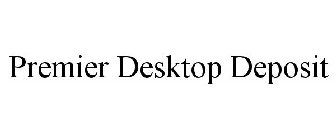 PREMIER DESKTOP DEPOSIT