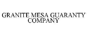GRANITE MESA GUARANTY COMPANY