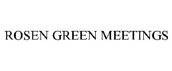 ROSEN GREEN MEETINGS