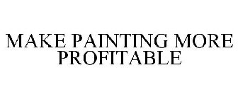 MAKE PAINTING MORE PROFITABLE