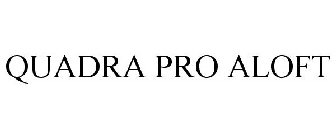 QUADRA PRO ALOFT