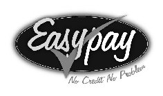 EASY PAY NO CREDIT NO PROBLEM