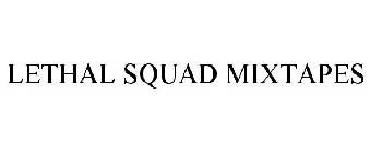 LETHAL SQUAD MIXTAPES