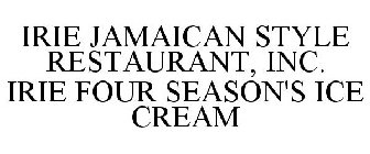 IRIE JAMAICAN STYLE RESTAURANT, INC. IRIE FOUR SEASON'S ICE CREAM