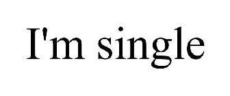 I'M SINGLE