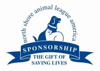 NORTH SHORE ANIMAL LEAGUE AMERICA SPONSORSHIP THE GIFT OF SAVING LIVES