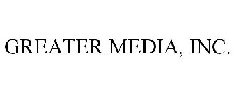 GREATER MEDIA, INC.