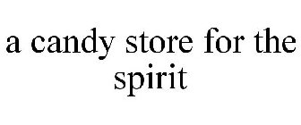 A CANDY STORE FOR THE SPIRIT