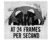 ART AT 24 FRAMES PER SECOND