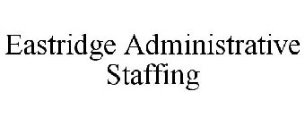 EASTRIDGE ADMINISTRATIVE STAFFING