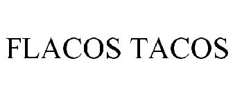 FLACOS TACOS