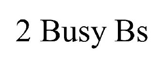 2 BUSY BS