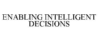 ENABLING INTELLIGENT DECISIONS