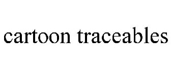 CARTOON TRACEABLES