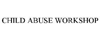 CHILD ABUSE WORKSHOP