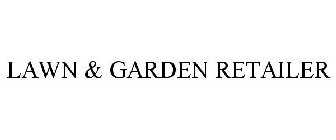 LAWN & GARDEN RETAILER