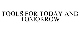 TOOLS FOR TODAY AND TOMORROW