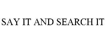 SAY IT AND SEARCH IT