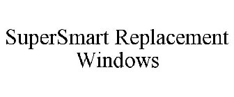 SUPERSMART REPLACEMENT WINDOWS