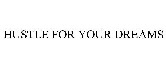 HUSTLE FOR YOUR DREAMS