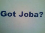 GOT JOBA?