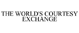 THE WORLD'S COURTESY EXCHANGE