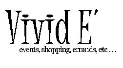 VIVID E' EVENTS, SHOPPING, ERRANDS, ETC...
