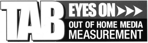 TAB EYES ON OUT OF HOME MEDIA MEASUREMENT